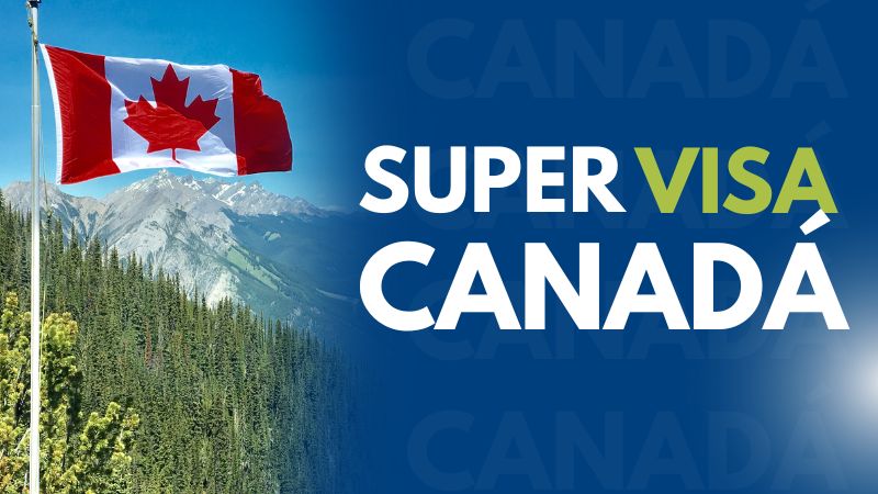 Como solicitar o Super Visa para o Canadá: guia 2025
