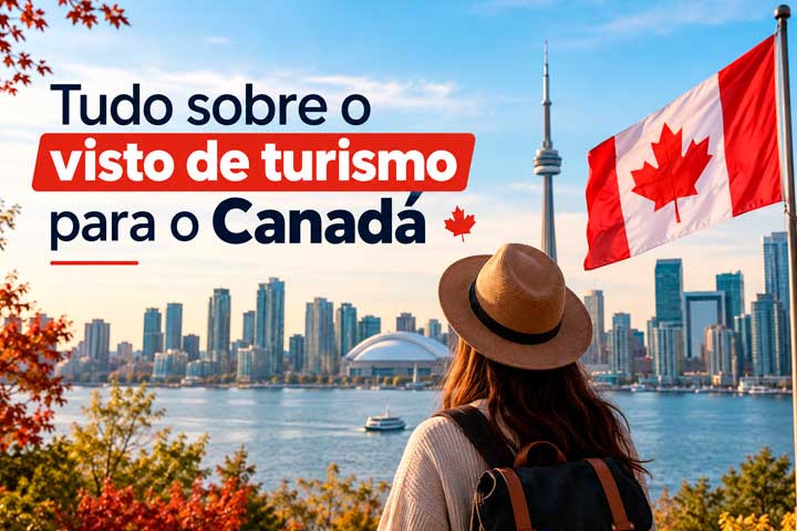Saiba tudo sobre o Visto de turismo para o Canadá